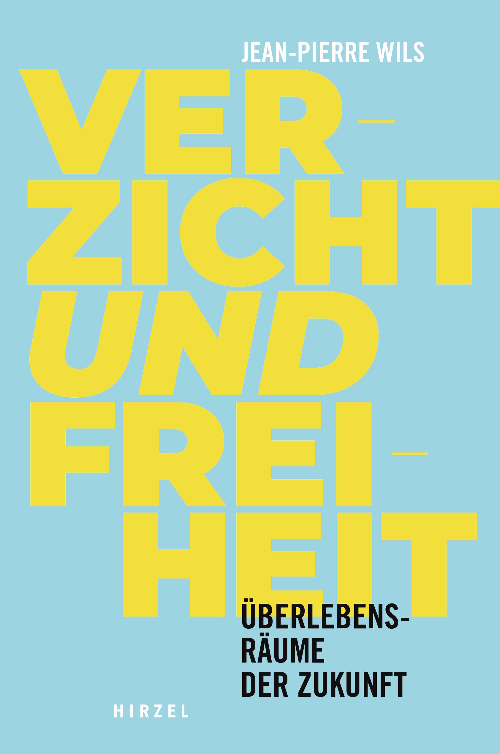 Verzicht und Freiheit, Prof. Dr. theol. Jean-Pierre Wils, Literatur, Gesellschaft, Sachbuch, Gesellschaftsbuch, Hirzel Verlag