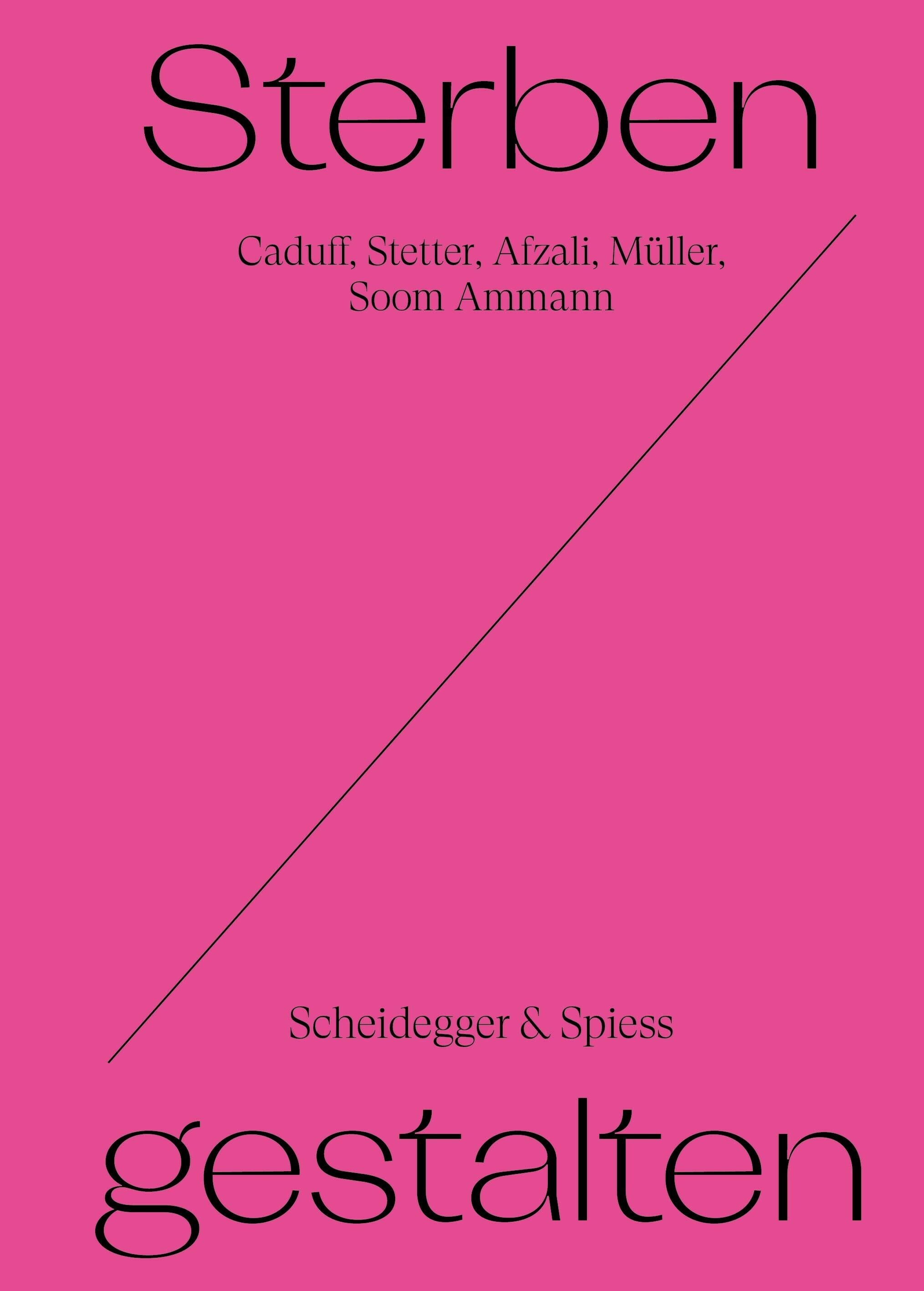 Sterben Gestalten, Corina Caduff, Bitten Stetter, Minou Afzali, Francis Müller, Eva Soom Ammann, Scheidegger & Spiess, Literatur, Buch, Gesellschaftsbuch